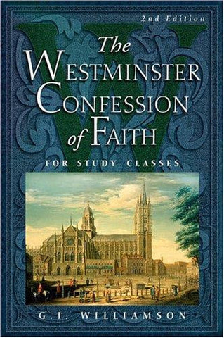 The Westminster Confession of Faith:  For Study Classes